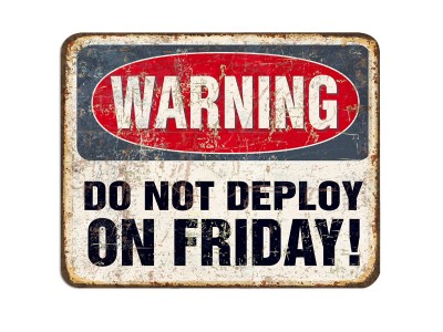 Do not deploy on Friday!