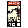 I Don"t DIAL 102!