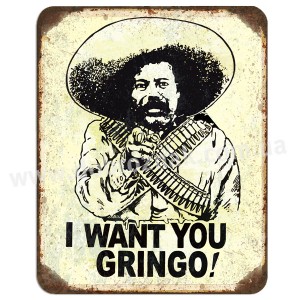 I want you gringo!