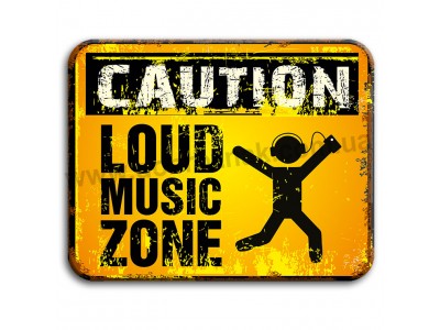 Caution loud music zone!