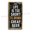 Live is too short to drink cheap beer!