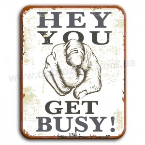 Hey you get busy!