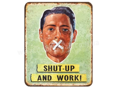 SHIT-UP AND WORK!